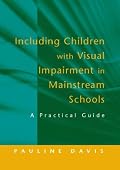 Including Children with Visual Impairment in Mainstream Schools: A Practical Guide