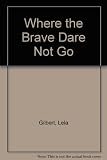Where the brave dare not go : how one man and the prayers of thousands brought freedom to the oppressed