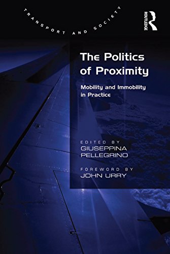 The Politics of Proximity: Mobility and Immobility in Practice (Transport and Society)