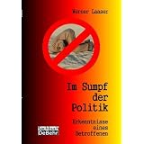 Im Sumpf der Politik - Erkenntnisse eines Betroffenen - die Unm�ndigkeit der m�ndigen B�rger: Organisierte Volksverdummung vom Gestern zum Heutevon "DeBehr Verlag"