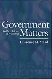 Government Matters: Welfare Reform in Wisconsin