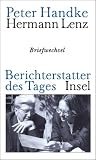 Berichterstatter des Tages: Briefwechsel - Peter Handke, Hermann Lenz