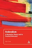 Federalism: A Normative Theory and its Practical Relevance