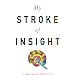 My Stroke of Insight: A Brain Scientist's Personal Journey