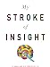 My Stroke of Insight: A Brain Scientist's Personal Journey