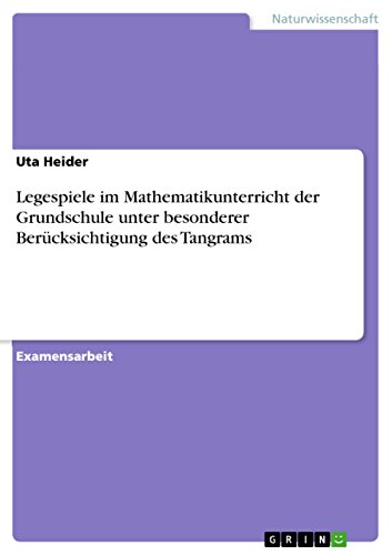 Legespiele im Mathematikunterricht der Grundschule unter besonderer Berücksichtigung des Tangrams (German Edition)