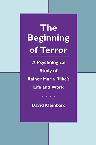 The Beginning of Terror: A Psychological Study of Rainer Maria Rilke's Life and Work (Literature and Psychoanalysis)