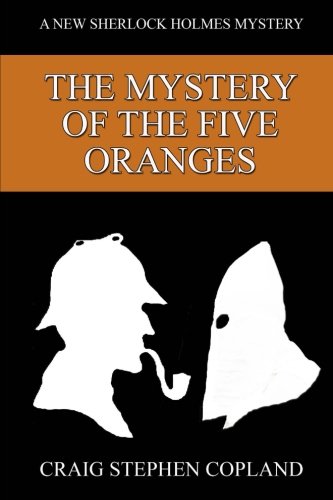 The Mystery of the Five Oranges: A New Sherlock Holmes Mystery (New Sherlock Holmes Mysteries) (Volume 7)