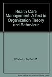 Health care management : a text in organization theory and behavior