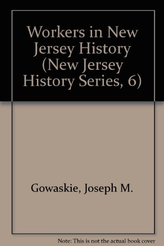 Workers in New Jersey History (New Jersey History Series, 6)