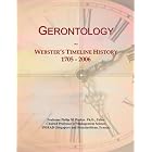 Gerontology: Webster's Timeline History, 1705 - 2006 by Icon Group International