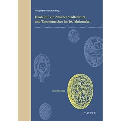 Jakob Ruf: Leben, Werk und Studien. Ein Z�rcher Stadtchirurg und Theatermacher im 16. Jahrhundert: BD 1