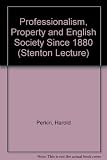 Professionalism, property and English society since 1880