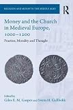 Money and the church in medieval Europe, 1000-1200 : practice, morality and thought