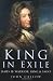 King in Exile: James II: Warrior, King & Saint