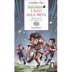 Uniti alla meta. Rugby Rebels (Storie e rime)