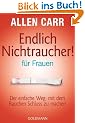 Endlich Nichtraucher - f�r Frauen: Der einfache Weg, mit dem Rauchen Schluss zu machen
