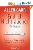 Endlich Nichtraucher - f�r Frauen: Der einfache Weg, mit dem Rauchen Schluss zu machen