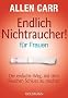 Endlich Nichtraucher - f�r Frauen: Der einfache Weg, mit dem Rauchen Schluss zu machen