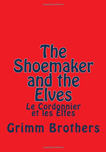 The Shoemaker and the Elves: Le Cordonnier et les Elfes (French Edition)