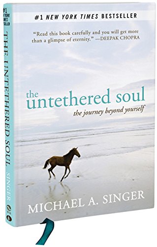 The Untethered Soul: The Journey Beyond Yourself, by Michael A. Singer