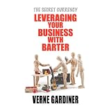 Leveraging Your Business With Barter: The Secret Currency