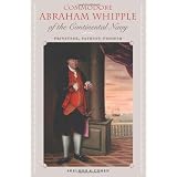 Commodore Abraham Whipple of the Continental Navy: Privateer, Patriot, Pioneer (New Perspectives on Maritime History and Nautical Archeology)