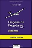 Fliegerische Flegeljahre - Band 1. Segelflug: Fliegerische Flegeljahre - Segelflug 1