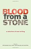 Blood from a stone : a selection of new writing