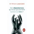 Ces d�pendances qui nous gouvernent : Comment s'en lib�rer ?