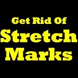 How To Get Rid Of Stretch Marks: Learn How To Remove Stretch Marks And Discover Some Great Stretch Mark Removal Ways!