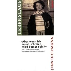 Aber wenn ich werd' schreien, wird besser sein?: Die Lebensgeschichte der lettischen J�din Ruth Fridlendere