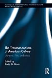 The transnationalism of American culture : literature, film, and music