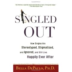 Singled Out: How Singles Are Stereotyped, Stigmatized, and Ignored, and Still Live Happily Ever After