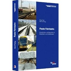 Feste Fahrbahn: Konstruktion und Bauarten f�r Eisenbahn und Strassenbahn