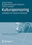Kultursponsoring: Leitfaden f�r kreative Allianzen (Kunst- und Kulturmanagement)