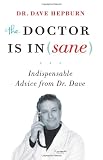 The Doctor is In(sane): Indispensable Advice from Dr. Dave