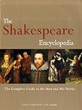 The Shakespeare encyclopedia : the complete guide to the man and his works