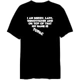 I Am Messy, Lazy, Demotivated And On Top Of That My Name Is Tupac Male Names Mens T-Shirt (Black, Sizes X-Small - XXX-Large)