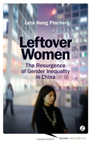 Leftover Women: The Resurgence of Gender Inequality in China (Asian Arguments)
