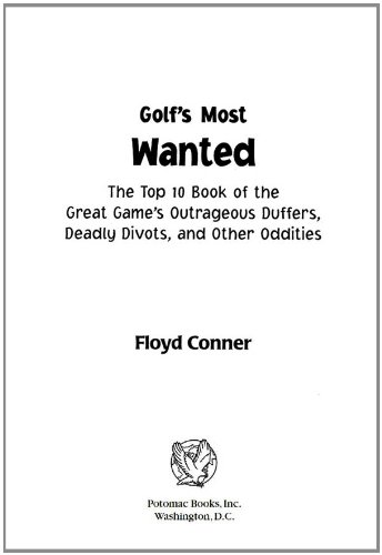 Golf's Most WantedTM: The Top 10 Book of Golf's Outrageous Duffers, Deadly Divots and Other Oddities