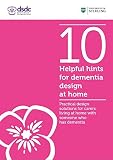 10 helpful hints for dementia design at home : practical design solutions for carers living at home with someone who has dementia