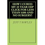 HOW I CURED MY LIFELONG, 23-YEAR, PAINFUL, HIP-CLICK FOR LESS THAN $50 OF SUPPLEMENTS AND NO SURGERY!
