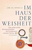 Im Haus der Weisheit: Die arabischen Wissenschaften als Fundament unserer Kultur - Jim Al-Khalili