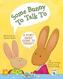 Some bunny to talk to : a story about going to therapy