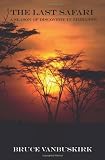 The Last Safari A Season Of Discovery In Zimbabwe