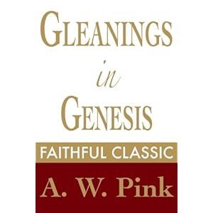 Gleanings in Genesis (Arthur Pink Collection Book 27)