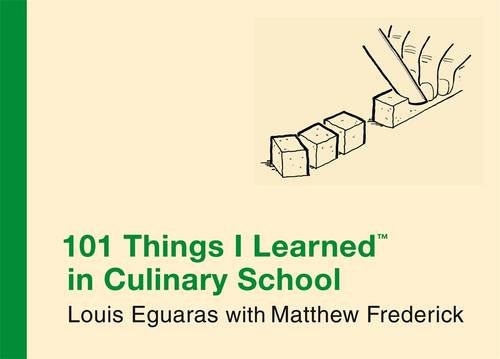 101 Things I Learned in Culinary School, by Louis Eguaras 101 Things I Learned in Culinary School, by Louis Eguaras