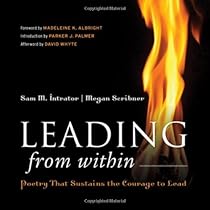 Leading from Within: Poetry That Sustains the Courage to Lead Leading from Within: Poetry That Sustains the Courage to Lead