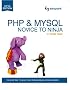 PHP & MySQL: Novice to Ninja, 5th. Edition (Build Your Own Database Driven Website Using PHP & MySQL)